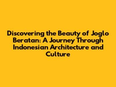 Discovering the Beauty of Joglo Beratan: A Journey Through Indonesian Architecture and Culture