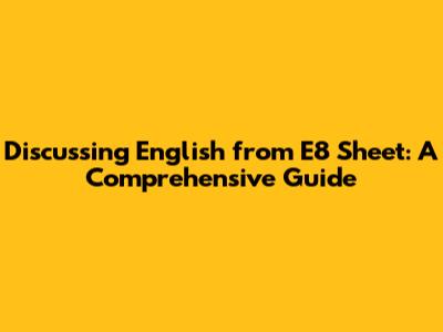 Discussing English from E8 Sheet: A Comprehensive Guide