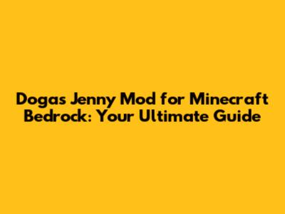 Dogas Jenny Mod for Minecraft Bedrock: Your Ultimate Guide