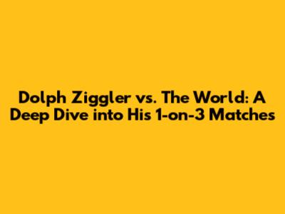 Dolph Ziggler vs. The World: A Deep Dive into His 1-on-3 Matches