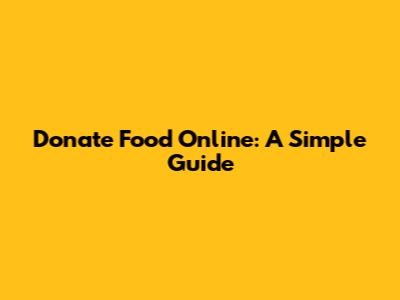 Donate Food Online: A Simple Guide