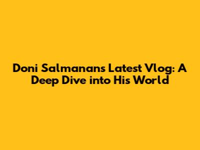 Doni Salmanan's Latest Vlog: A Deep Dive into His World