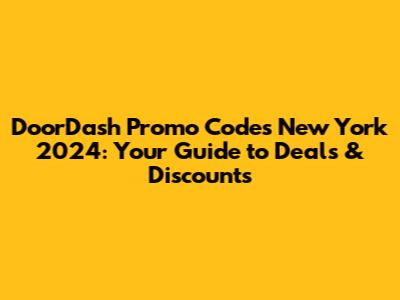 DoorDash Promo Codes New York 2024: Your Guide to Deals & Discounts