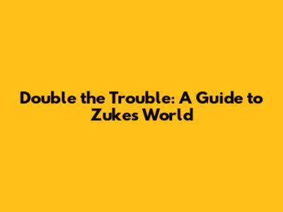 Double the Trouble: A Guide to Zuke's World