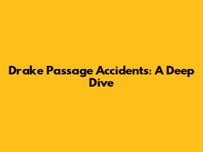 Drake Passage Accidents: A Deep Dive
