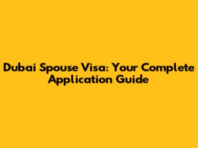 Dubai Spouse Visa: Your Complete Application Guide