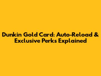 Dunkin' Gold Card: Auto-Reload & Exclusive Perks Explained