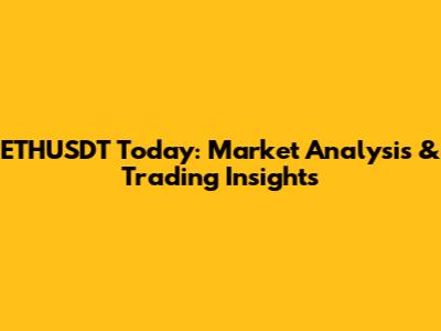 ETHUSDT Today: Market Analysis & Trading Insights