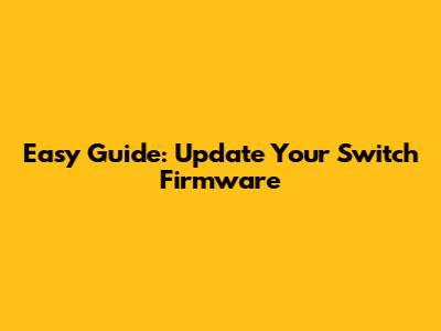 Easy Guide: Update Your Switch Firmware