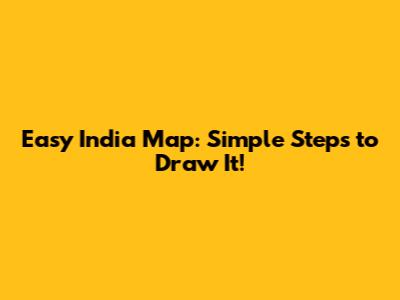 Easy India Map: Simple Steps to Draw It!