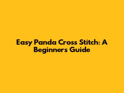 Easy Panda Cross Stitch: A Beginner's Guide