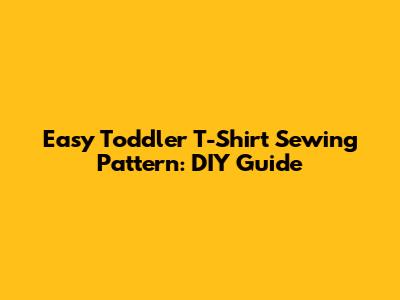 Easy Toddler T-Shirt Sewing Pattern: DIY Guide
