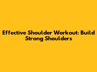 Effective Shoulder Workout: Build Strong Shoulders