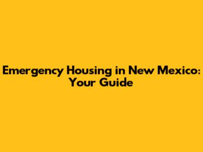 Emergency Housing in New Mexico: Your Guide