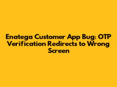 Enatega Customer App Bug: OTP Verification Redirects to Wrong Screen