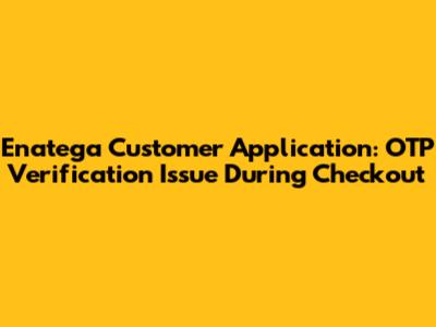 Enatega Customer Application: OTP Verification Issue During Checkout