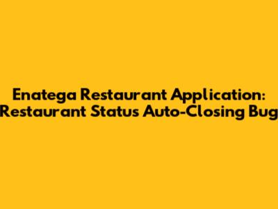 Enatega Restaurant Application: Restaurant Status Auto-Closing Bug