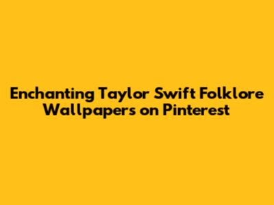 Enchanting Taylor Swift Folklore Wallpapers on Pinterest