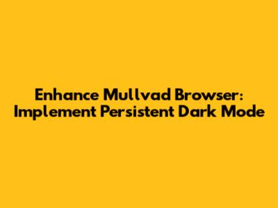 Enhance Mullvad Browser: Implement Persistent Dark Mode