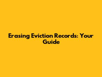 Erasing Eviction Records: Your Guide