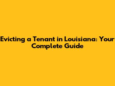 Evicting a Tenant in Louisiana: Your Complete Guide