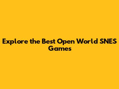 Explore the Best Open World SNES Games