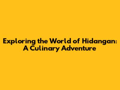Exploring the World of Hidangan: A Culinary Adventure