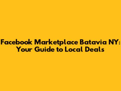 Facebook Marketplace Batavia NY: Your Guide to Local Deals