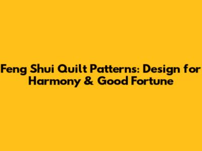 Feng Shui Quilt Patterns: Design for Harmony & Good Fortune