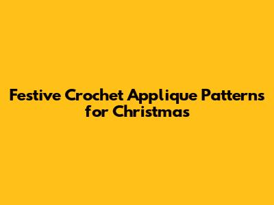 Festive Crochet Applique Patterns for Christmas