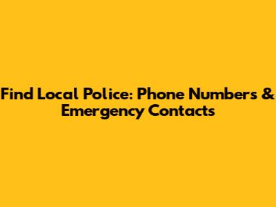 Find Local Police: Phone Numbers & Emergency Contacts