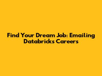 Find Your Dream Job: Emailing Databricks Careers