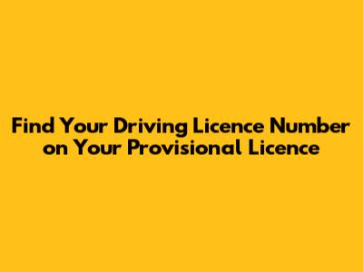 Find Your Driving Licence Number on Your Provisional Licence
