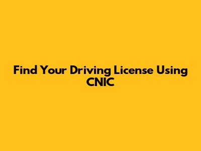 Find Your Driving License Using CNIC