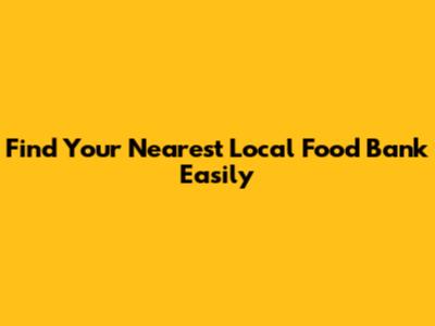 Find Your Nearest Local Food Bank Easily