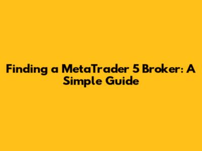 Finding a MetaTrader 5 Broker: A Simple Guide