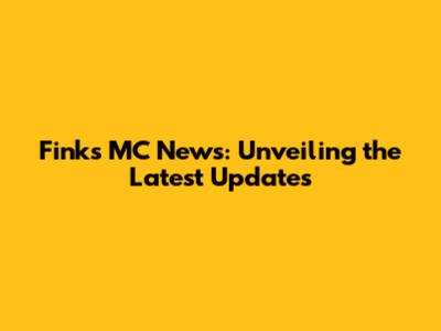 Finks MC News: Unveiling the Latest Updates
