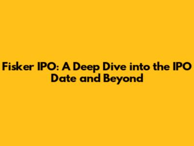 Fisker IPO: A Deep Dive into the IPO Date and Beyond