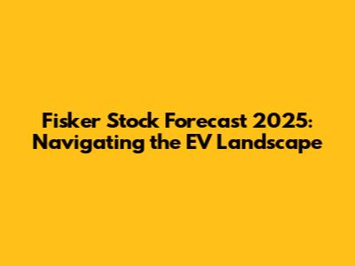 Fisker Stock Forecast 2025: Navigating the EV Landscape
