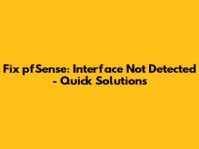 Fix pfSense: Interface Not Detected - Quick Solutions