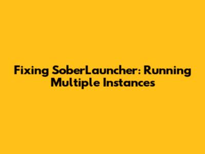 Fixing SoberLauncher: Running Multiple Instances