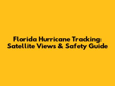 Florida Hurricane Tracking: Satellite Views & Safety Guide