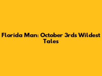 Florida Man: October 3rd's Wildest Tales