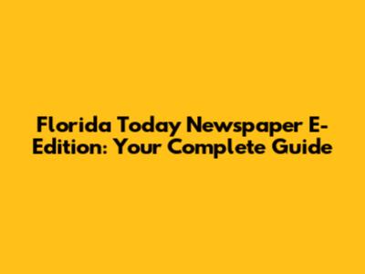 Florida Today Newspaper E-Edition: Your Complete Guide