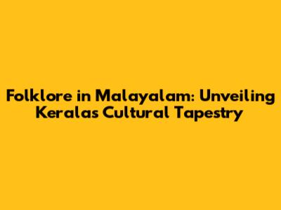 Folklore in Malayalam: Unveiling Kerala's Cultural Tapestry