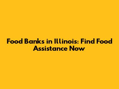 Food Banks in Illinois: Find Food Assistance Now