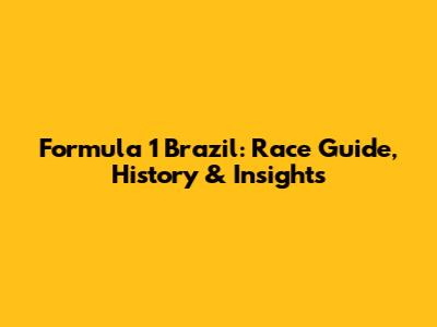Formula 1 Brazil: Race Guide, History & Insights