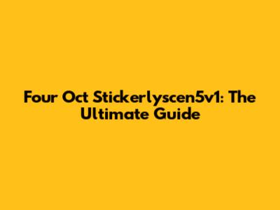 Four Oct Stickerlyscen5v1: The Ultimate Guide