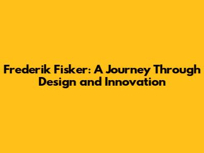 Frederik Fisker: A Journey Through Design and Innovation