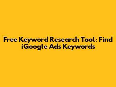 Free Keyword Research Tool: Find iGoogle Ads Keywords